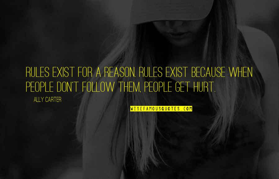 Trenching Hoe Quotes By Ally Carter: Rules exist for a reason. Rules exist because Trenching Hoe Quotes By Ally Carter: Rules exist for a reason. Rules exist because