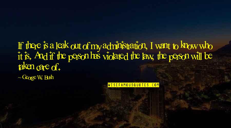 Trenching Hoe Quotes By George W. Bush: If there is a leak out of my Trenching Hoe Quotes By George W. Bush: If there is a leak out of my