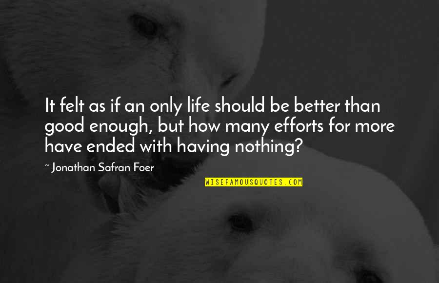Trenching Hoe Quotes By Jonathan Safran Foer: It felt as if an only life should Trenching Hoe Quotes By Jonathan Safran Foer: It felt as if an only life should