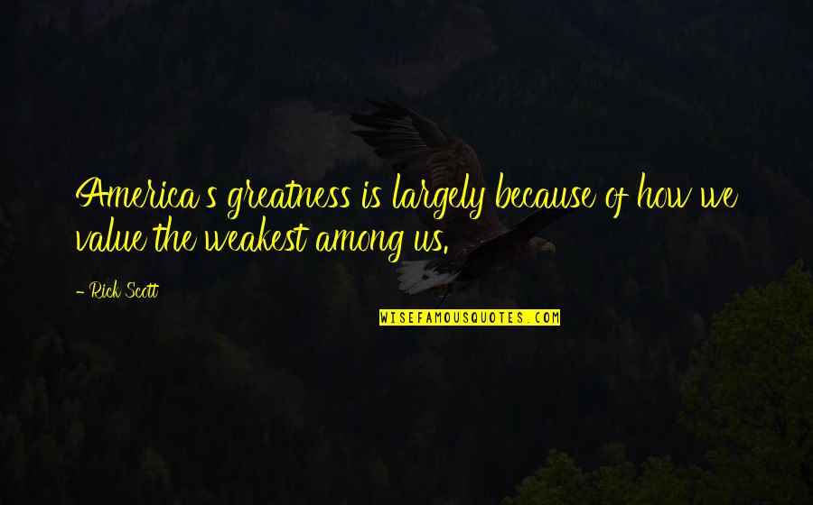 Trenching Hoe Quotes By Rick Scott: America's greatness is largely because of how we