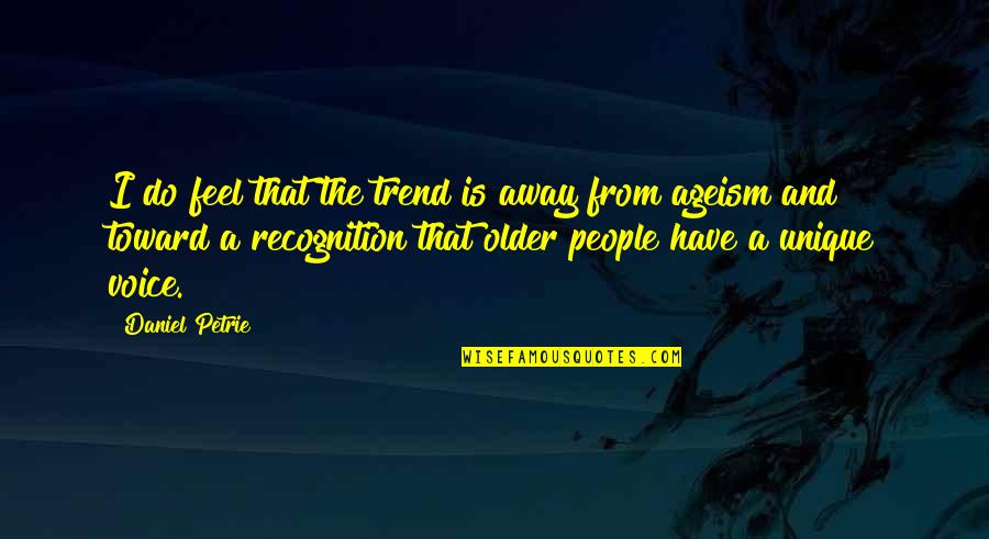 Trend Quotes By Daniel Petrie: I do feel that the trend is away