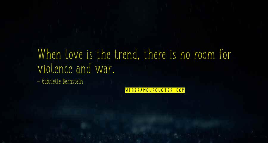 Trend Quotes By Gabrielle Bernstein: When love is the trend, there is no