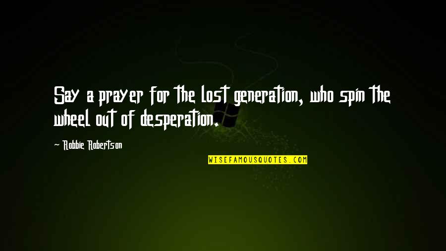 Trend Setter Quotes By Robbie Robertson: Say a prayer for the lost generation, who