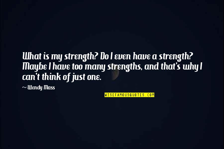 Trend Setting Quotes By Wendy Mass: What is my strength? Do I even have Trend Setting Quotes By Wendy Mass: What is my strength? Do I even have
