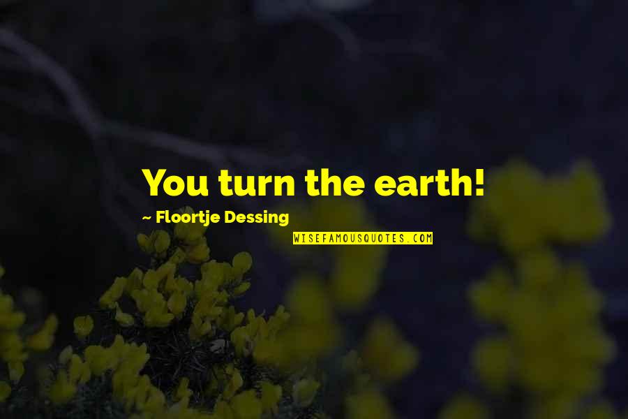 Trend Trader Quotes By Floortje Dessing: You turn the earth! Trend Trader Quotes By Floortje Dessing: You turn the earth!