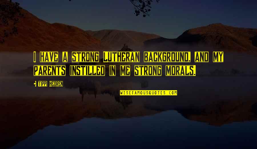 Trendafil Quotes By Tippi Hedren: I have a strong Lutheran background, and my