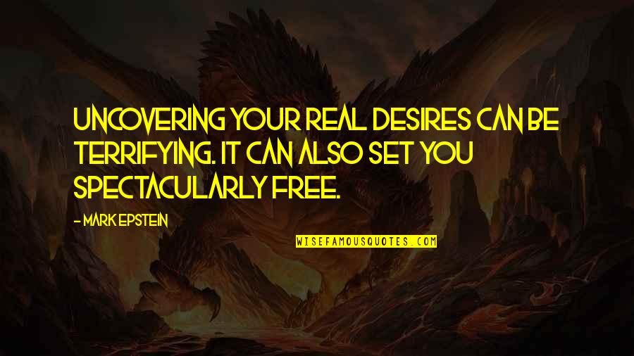 Trendall Family Tree Quotes By Mark Epstein: Uncovering your real desires can be terrifying. It Trendall Family Tree Quotes By Mark Epstein: Uncovering your real desires can be terrifying. It