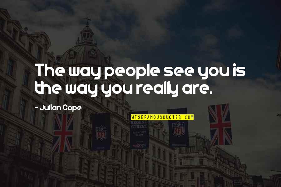 Trendall Real Estate Quotes By Julian Cope: The way people see you is the way