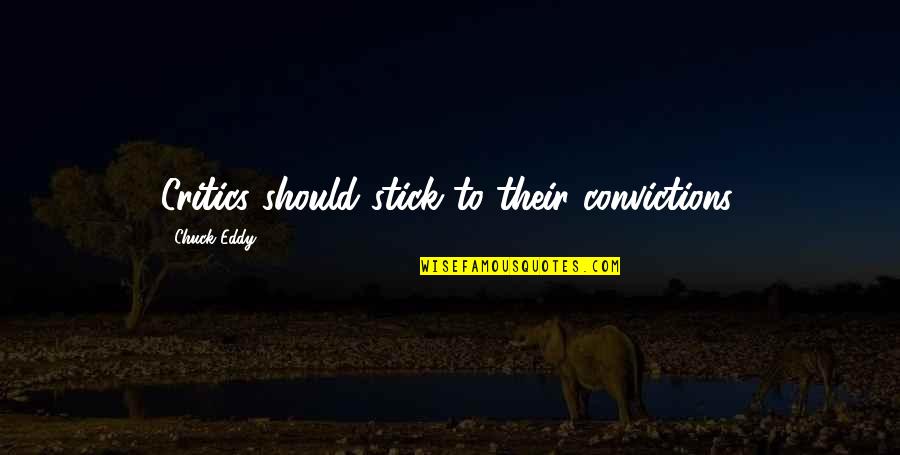 Trended Quotes By Chuck Eddy: Critics should stick to their convictions. Trended Quotes By Chuck Eddy: Critics should stick to their convictions.