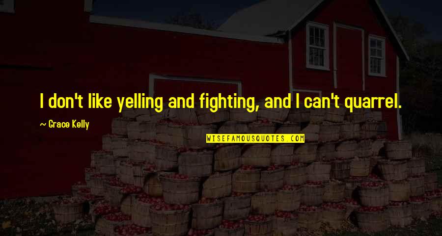 Trendells Quotes By Grace Kelly: I don't like yelling and fighting, and I Trendells Quotes By Grace Kelly: I don't like yelling and fighting, and I