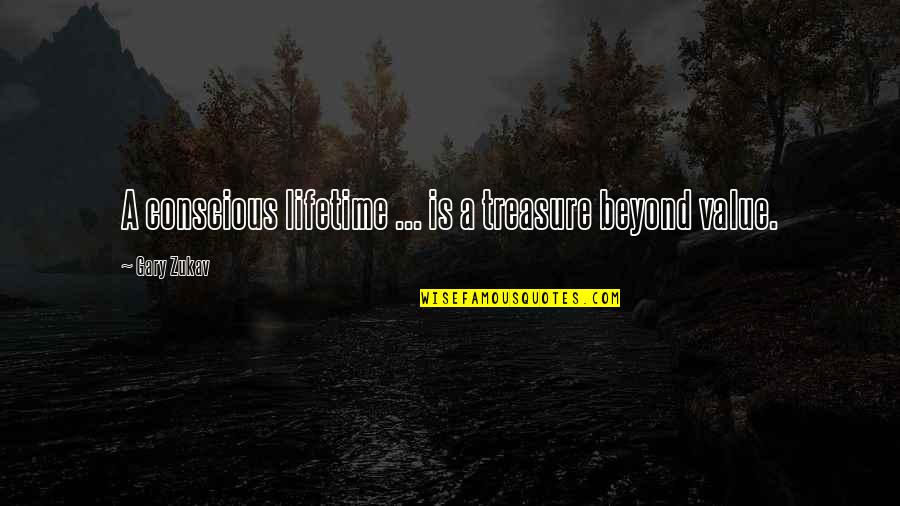 Trendiest Quotes By Gary Zukav: A conscious lifetime ... is a treasure beyond