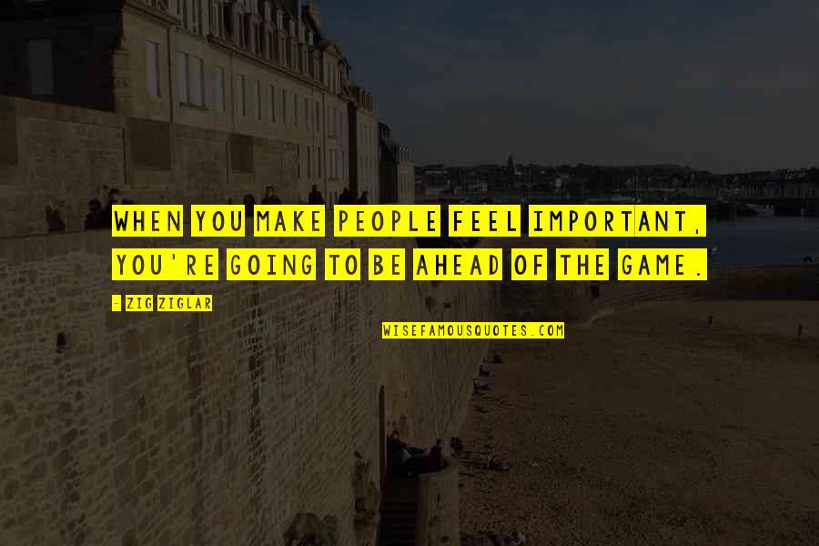 Trendiness Quotes By Zig Ziglar: When you make people feel important, you're going