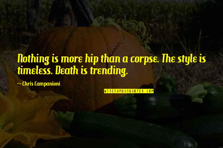 Trending Quotes By Chris Campanioni: Nothing is more hip than a corpse. The