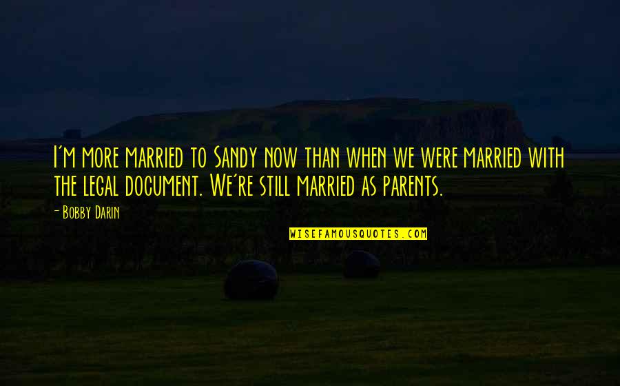 Trendsetting Quotes By Bobby Darin: I'm more married to Sandy now than when