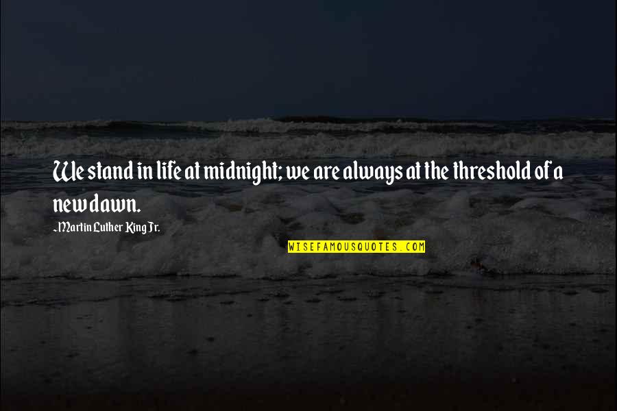 Trendsetting Quotes By Martin Luther King Jr.: We stand in life at midnight; we are