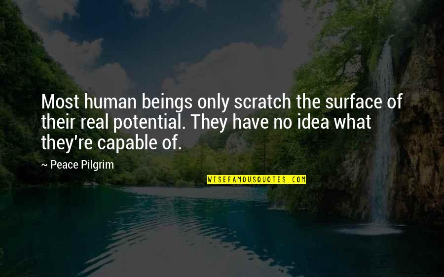 Trendy Attitude Quotes By Peace Pilgrim: Most human beings only scratch the surface of