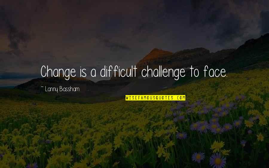 Trendy Covers For Facebook Timeline Quotes By Lanny Bassham: Change is a difficult challenge to face.