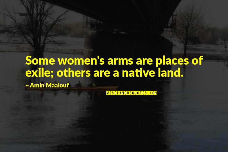 Trendy Movie Quotes By Amin Maalouf: Some women's arms are places of exile; others