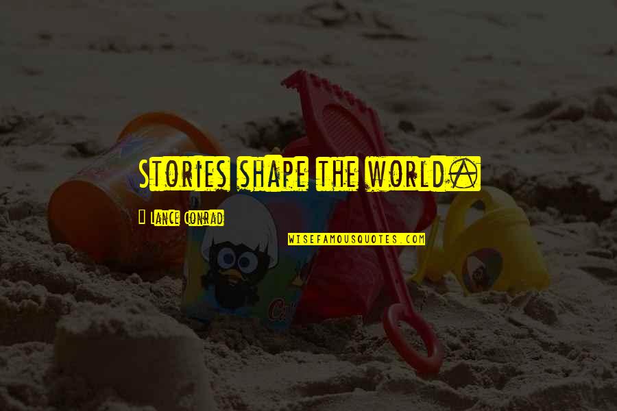Trendy Movie Quotes By Lance Conrad: Stories shape the world. Trendy Movie Quotes By Lance Conrad: Stories shape the world.