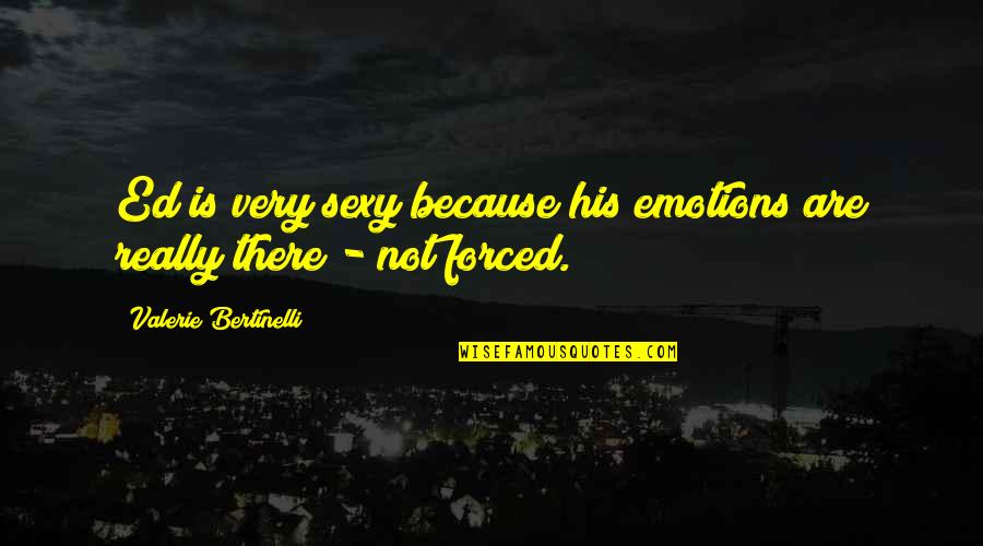 Trendy Movie Quotes By Valerie Bertinelli: Ed is very sexy because his emotions are Trendy Movie Quotes By Valerie Bertinelli: Ed is very sexy because his emotions are