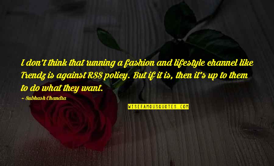 Trendz Quotes By Subhash Chandra: I don't think that running a fashion and