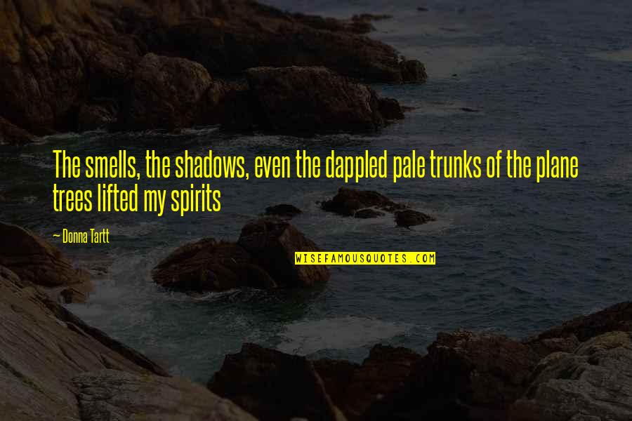 Trenekia Hocker Quotes By Donna Tartt: The smells, the shadows, even the dappled pale Trenekia Hocker Quotes By Donna Tartt: The smells, the shadows, even the dappled pale