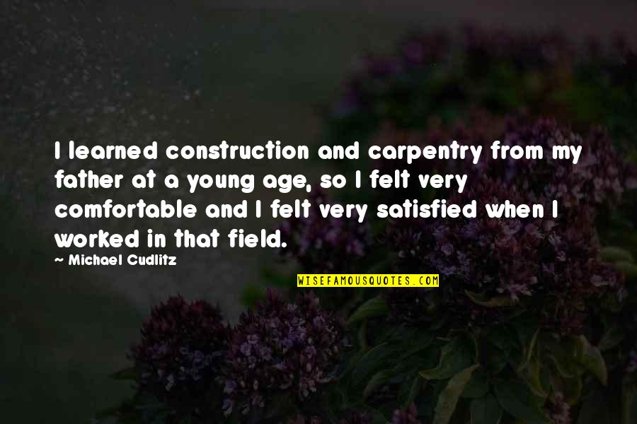 Trenekia Hocker Quotes By Michael Cudlitz: I learned construction and carpentry from my father Trenekia Hocker Quotes By Michael Cudlitz: I learned construction and carpentry from my father