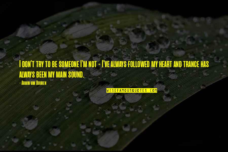 Trenell Walker Quotes By Armin Van Buuren: I don't try to be someone I'm not Trenell Walker Quotes By Armin Van Buuren: I don't try to be someone I'm not