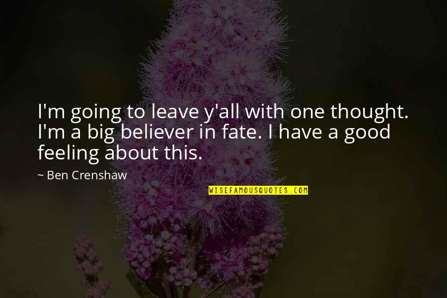 Trenell Walker Quotes By Ben Crenshaw: I'm going to leave y'all with one thought. Trenell Walker Quotes By Ben Crenshaw: I'm going to leave y'all with one thought.