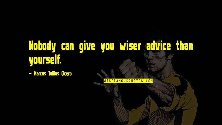 Trenerka Quotes By Marcus Tullius Cicero: Nobody can give you wiser advice than yourself. Trenerka Quotes By Marcus Tullius Cicero: Nobody can give you wiser advice than yourself.