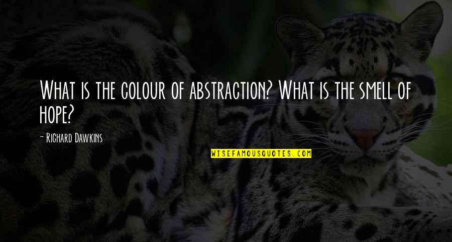 Trenery Competition Quotes By Richard Dawkins: What is the colour of abstraction? What is