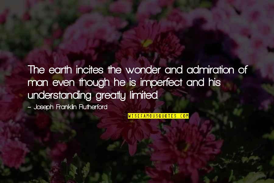 Trenesha Skw Quotes By Joseph Franklin Rutherford: The earth incites the wonder and admiration of Trenesha Skw Quotes By Joseph Franklin Rutherford: The earth incites the wonder and admiration of