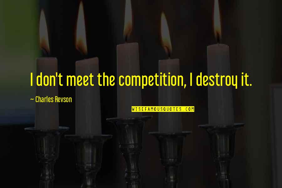 Trenfield Rv Quotes By Charles Revson: I don't meet the competition, I destroy it.