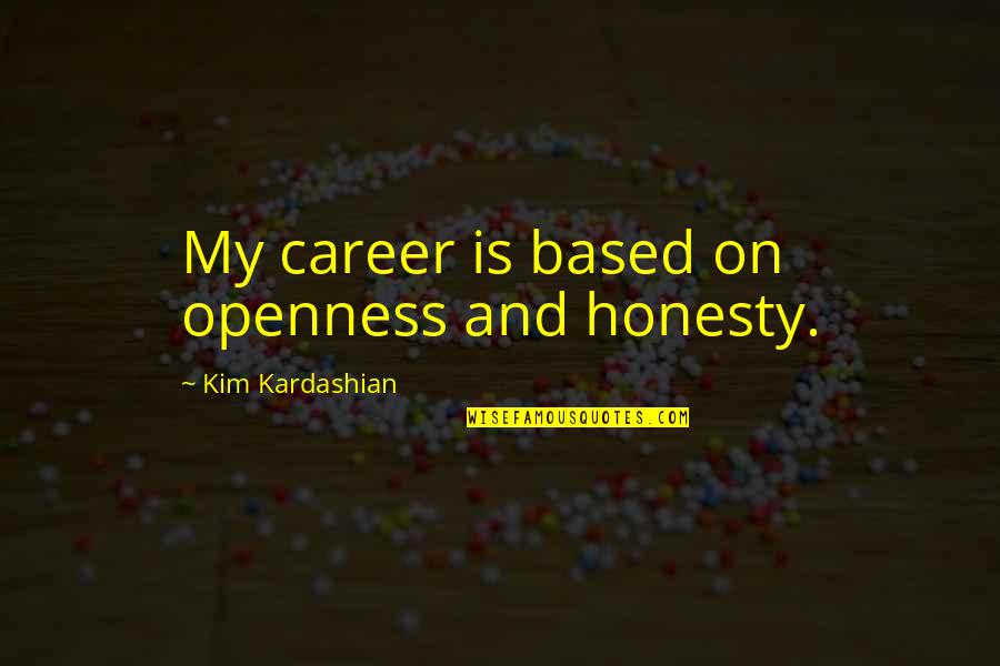 Trenfield Rv Quotes By Kim Kardashian: My career is based on openness and honesty.