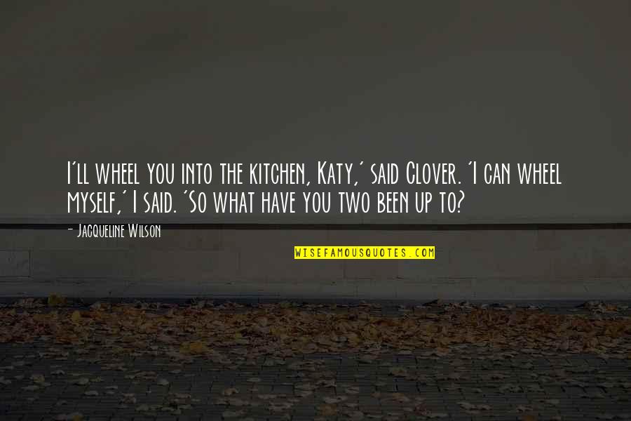 Trenfor Switch Quotes By Jacqueline Wilson: I'll wheel you into the kitchen, Katy,' said