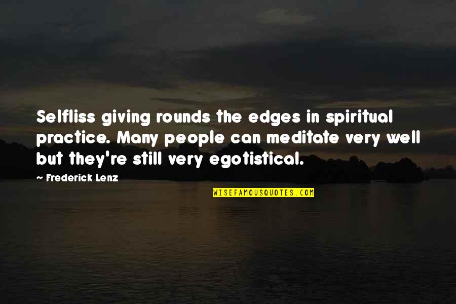 Trenger Deg Quotes By Frederick Lenz: Selfliss giving rounds the edges in spiritual practice. Trenger Deg Quotes By Frederick Lenz: Selfliss giving rounds the edges in spiritual practice.