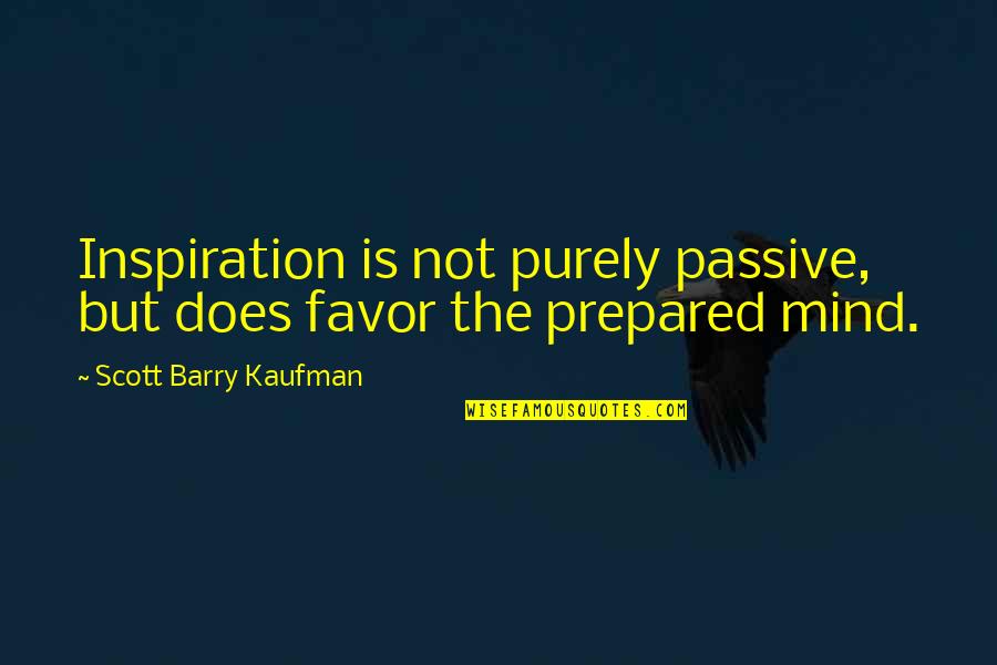 Trengthsfinder Quotes By Scott Barry Kaufman: Inspiration is not purely passive, but does favor