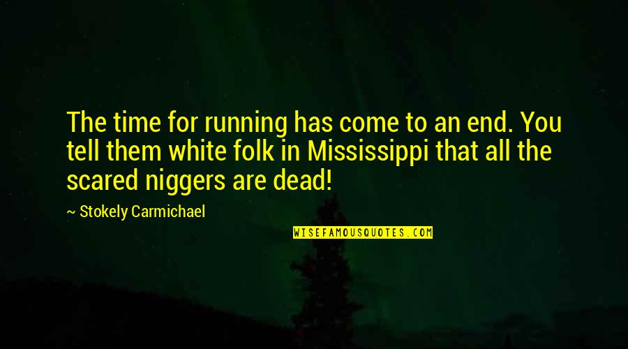 Trenhaile Scott Quotes By Stokely Carmichael: The time for running has come to an