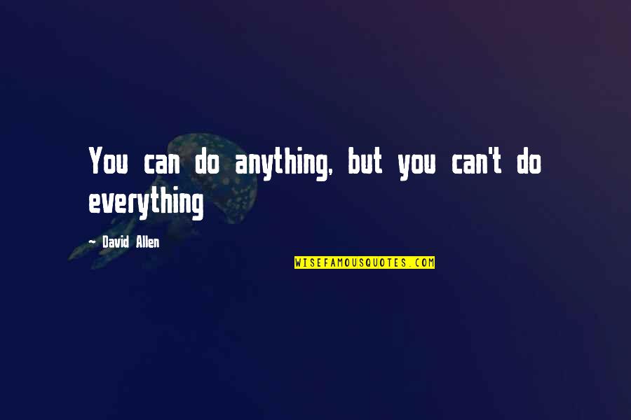 Trenje Klizanja Quotes By David Allen: You can do anything, but you can't do