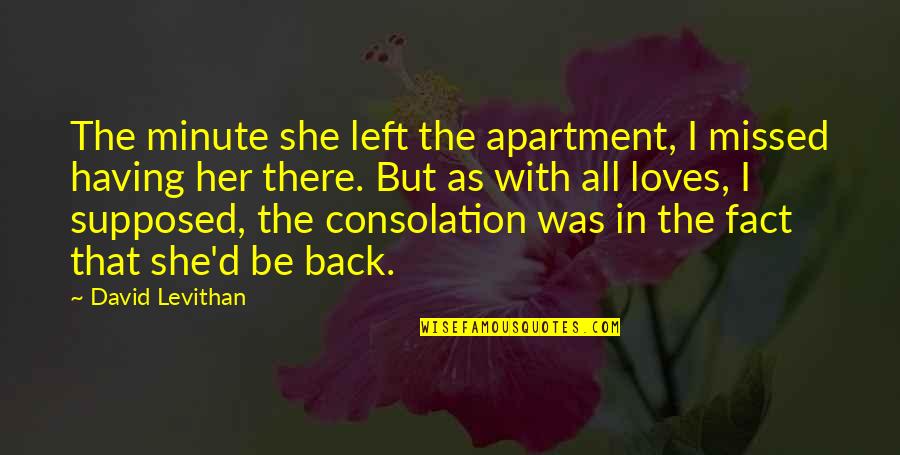Trenkamp Family Crest Quotes By David Levithan: The minute she left the apartment, I missed Trenkamp Family Crest Quotes By David Levithan: The minute she left the apartment, I missed