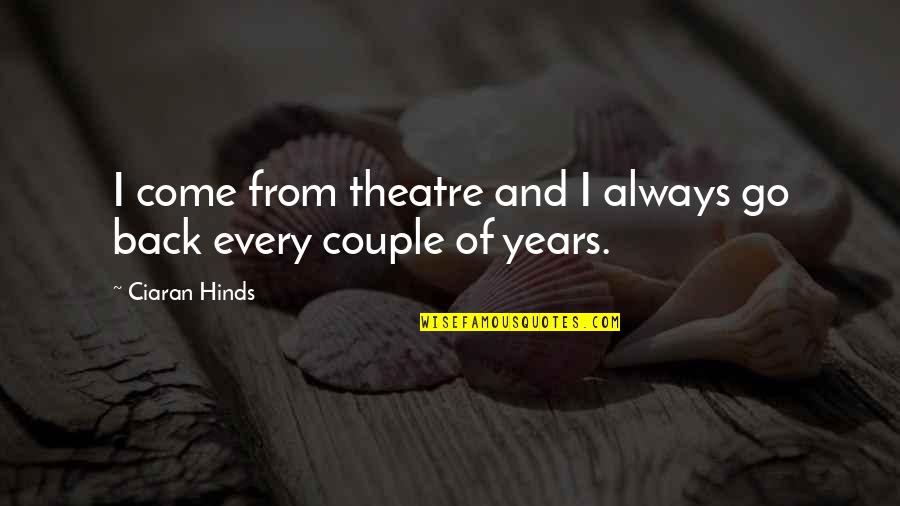 Trenkelbach Quotes By Ciaran Hinds: I come from theatre and I always go