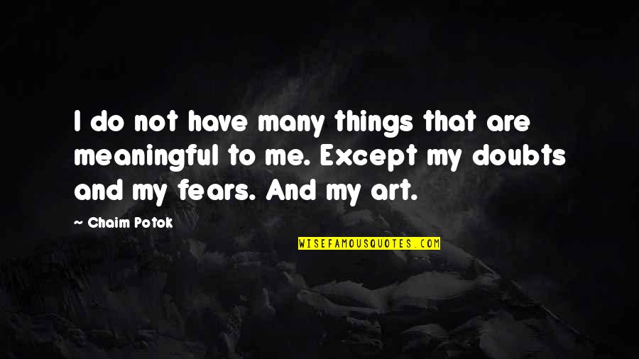 Trenker Belgium Quotes By Chaim Potok: I do not have many things that are Trenker Belgium Quotes By Chaim Potok: I do not have many things that are
