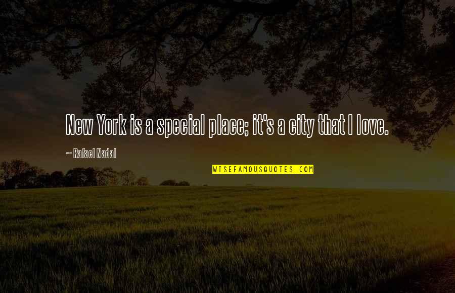 Trenker Luis Quotes By Rafael Nadal: New York is a special place; it's a