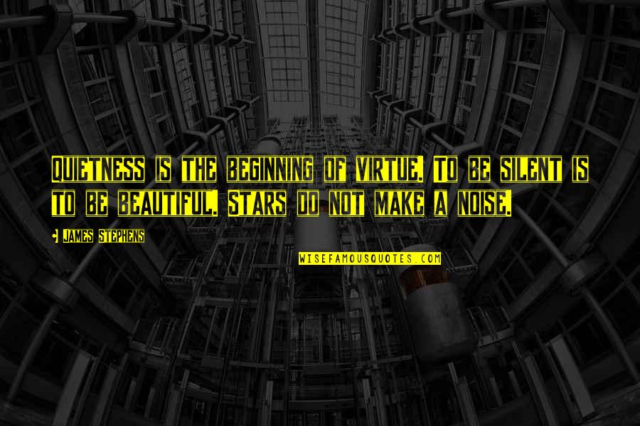 Trenle Blake Quotes By James Stephens: Quietness is the beginning of virtue. To be Trenle Blake Quotes By James Stephens: Quietness is the beginning of virtue. To be