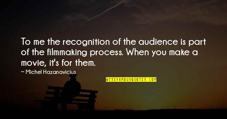 Trenler Hakkinda Quotes By Michel Hazanavicius: To me the recognition of the audience is