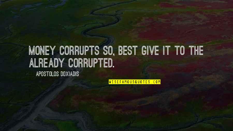 Trenler Izle Quotes By Apostolos Doxiadis: Money corrupts so, best give it to the Trenler Izle Quotes By Apostolos Doxiadis: Money corrupts so, best give it to the