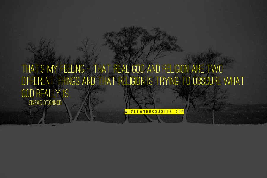 Trenna Passalacqua Quotes By Sinead O'Connor: That's my feeling - that real God and Trenna Passalacqua Quotes By Sinead O'Connor: That's my feeling - that real God and