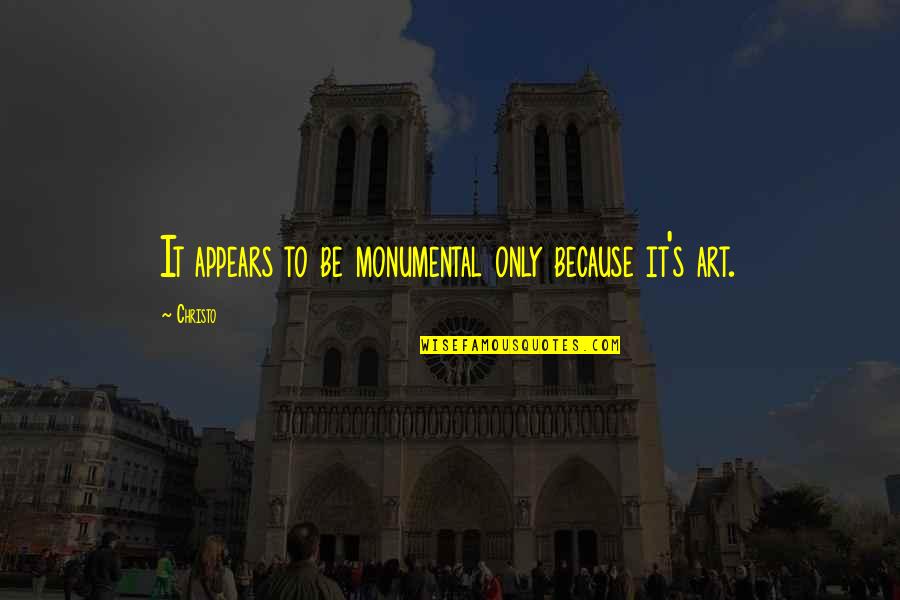 Trenner Quotes By Christo: It appears to be monumental only because it's