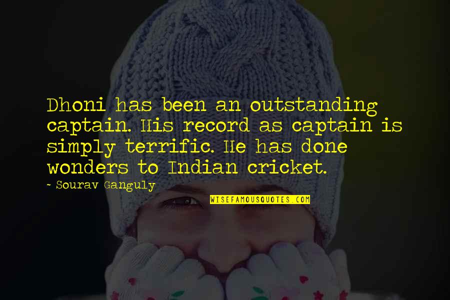 Trenner Quotes By Sourav Ganguly: Dhoni has been an outstanding captain. His record Trenner Quotes By Sourav Ganguly: Dhoni has been an outstanding captain. His record