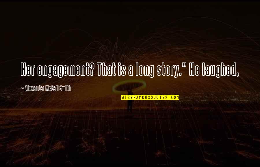 Trennon Despain Quotes By Alexander McCall Smith: Her engagement? That is a long story." He Trennon Despain Quotes By Alexander McCall Smith: Her engagement? That is a long story." He